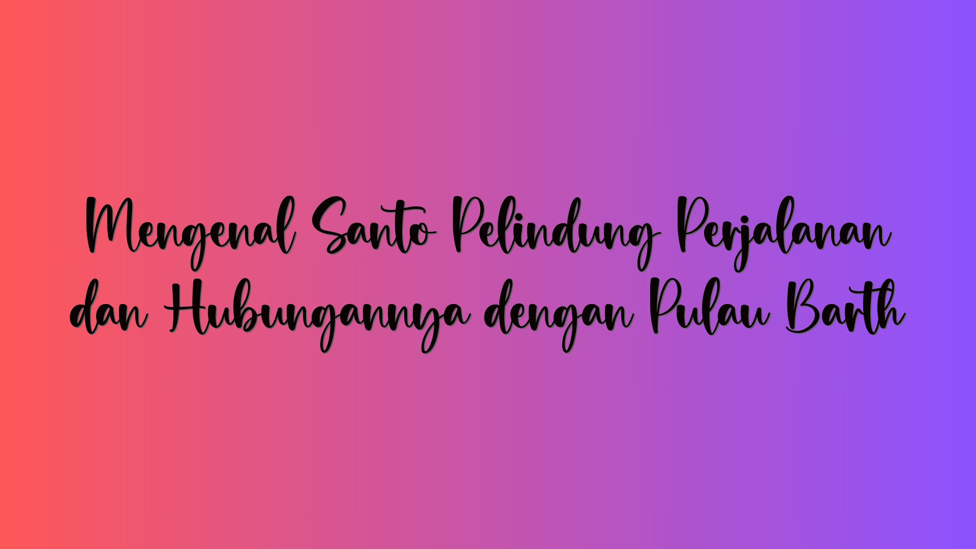 Mengenal Santo Pelindung Perjalanan dan Hubungannya dengan Pulau Barth