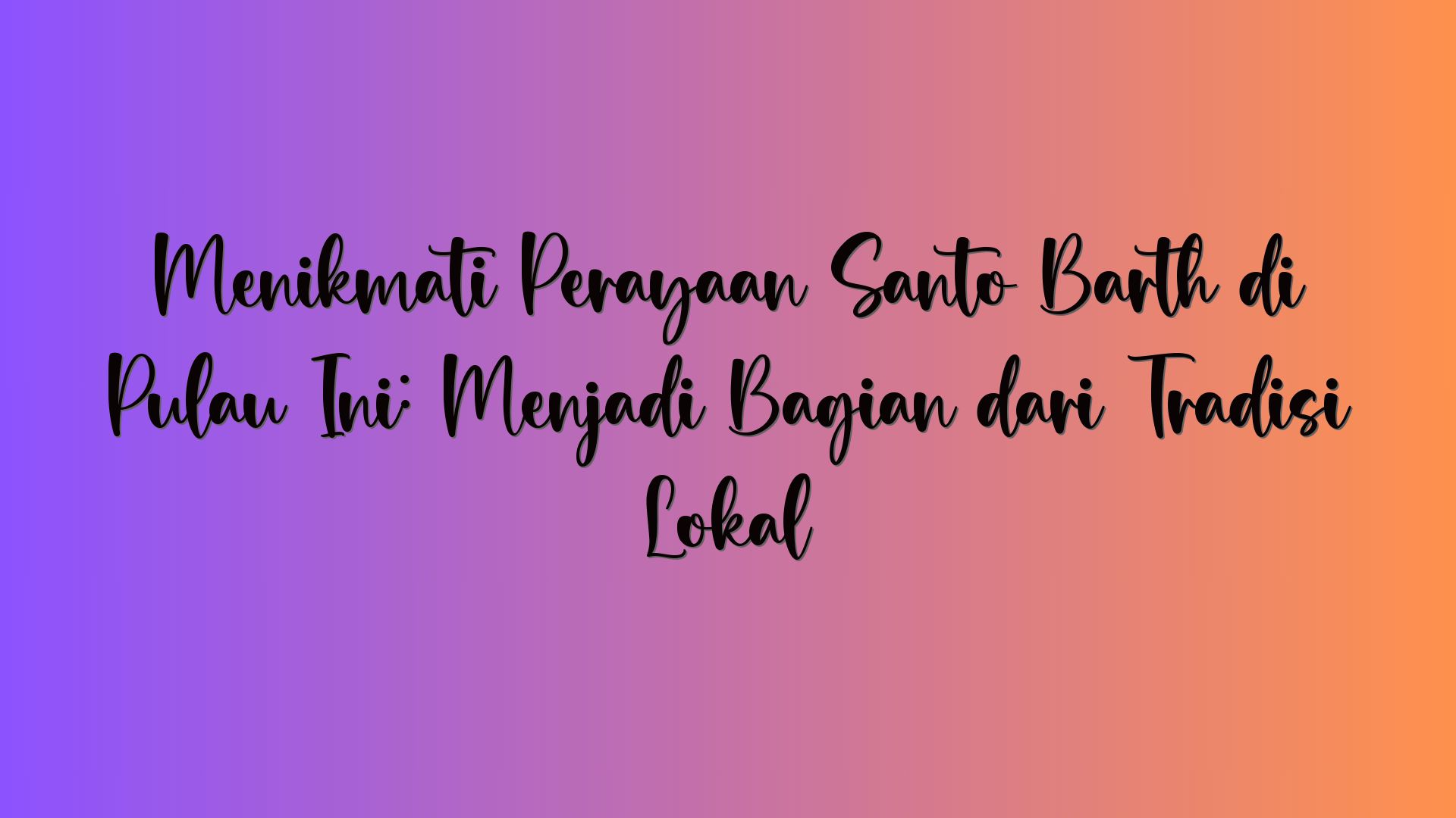 Menikmati Perayaan Santo Barth di Pulau Ini: Menjadi Bagian dari Tradisi Lokal