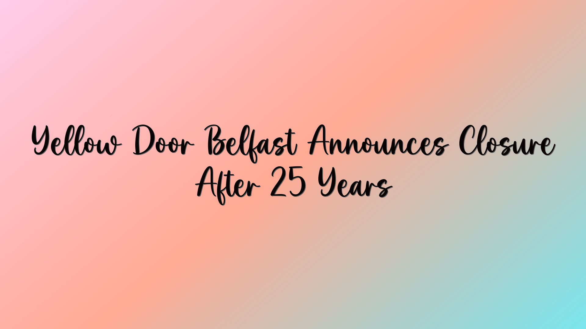 Yellow Door Belfast Announces Closure After 25 Years
