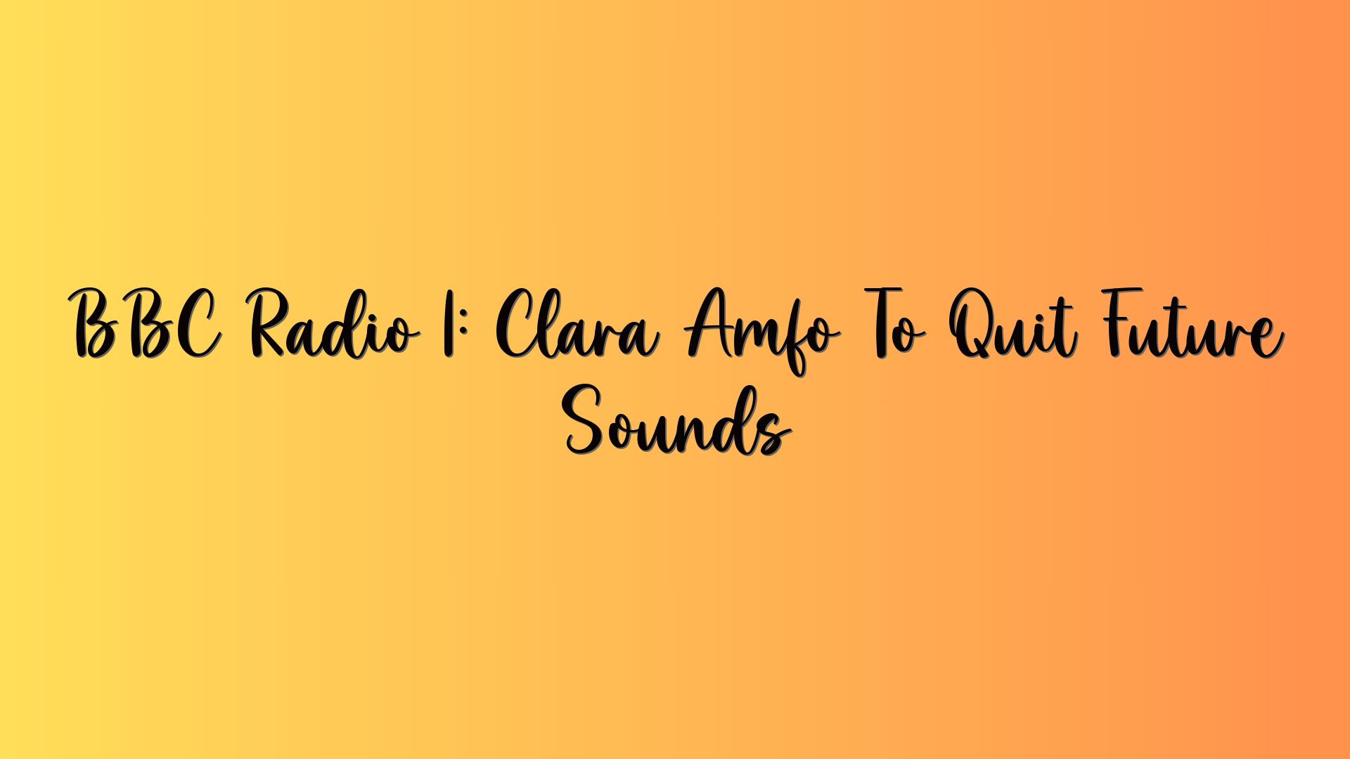 BBC Radio 1: Clara Amfo To Quit Future Sounds