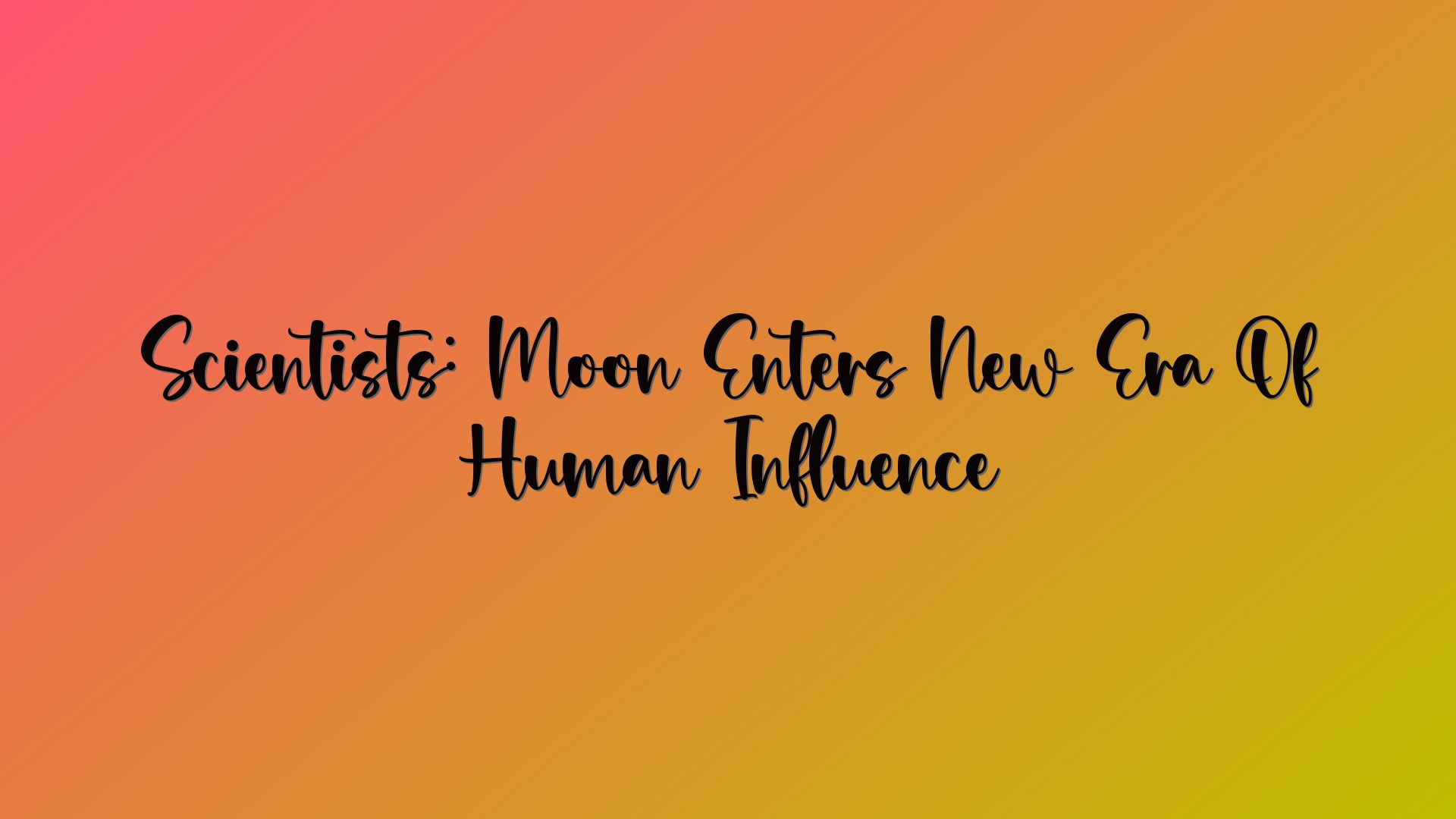 Scientists: Moon Enters New Era Of Human Influence