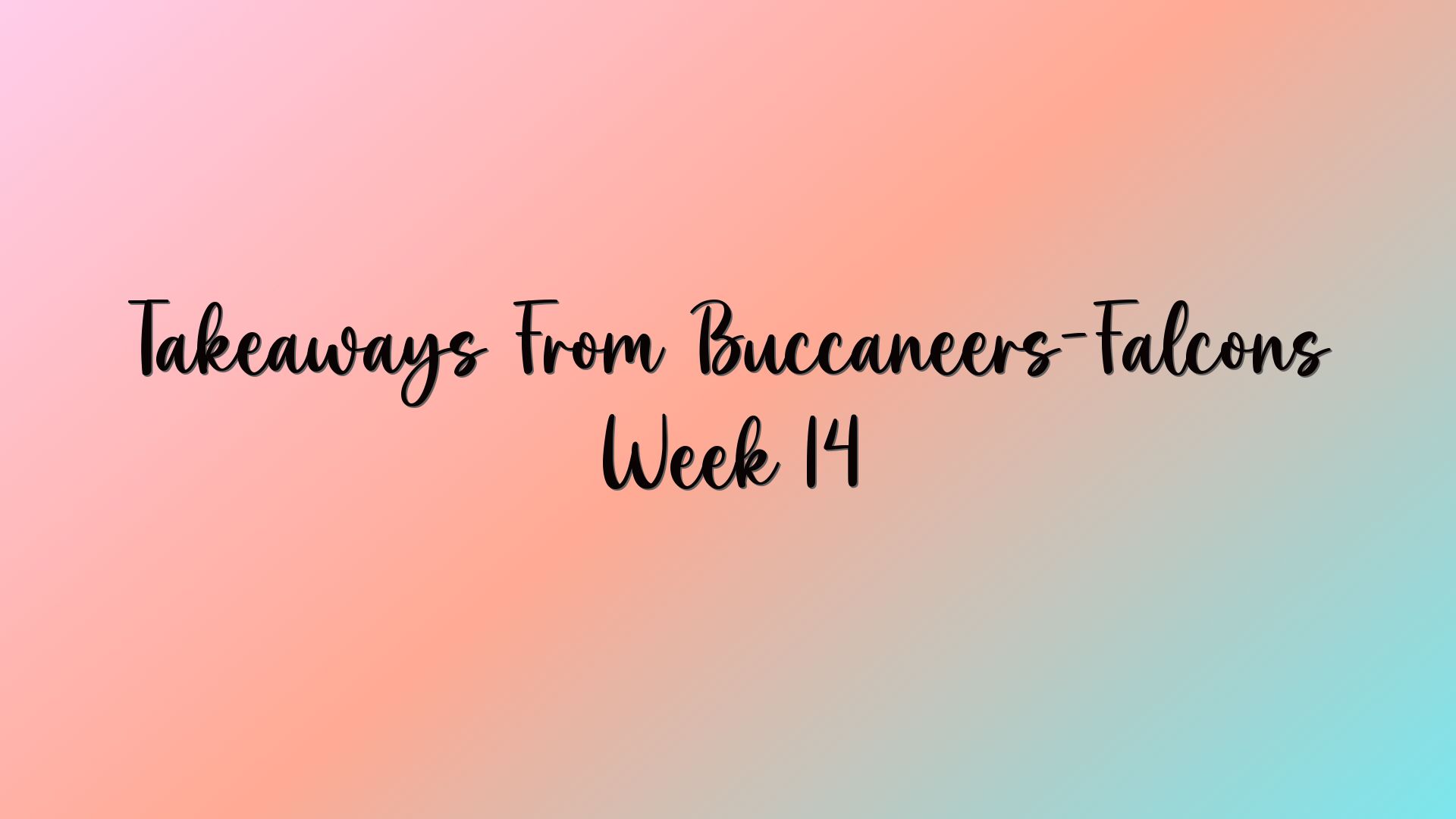 Takeaways From Buccaneers-Falcons Week 14