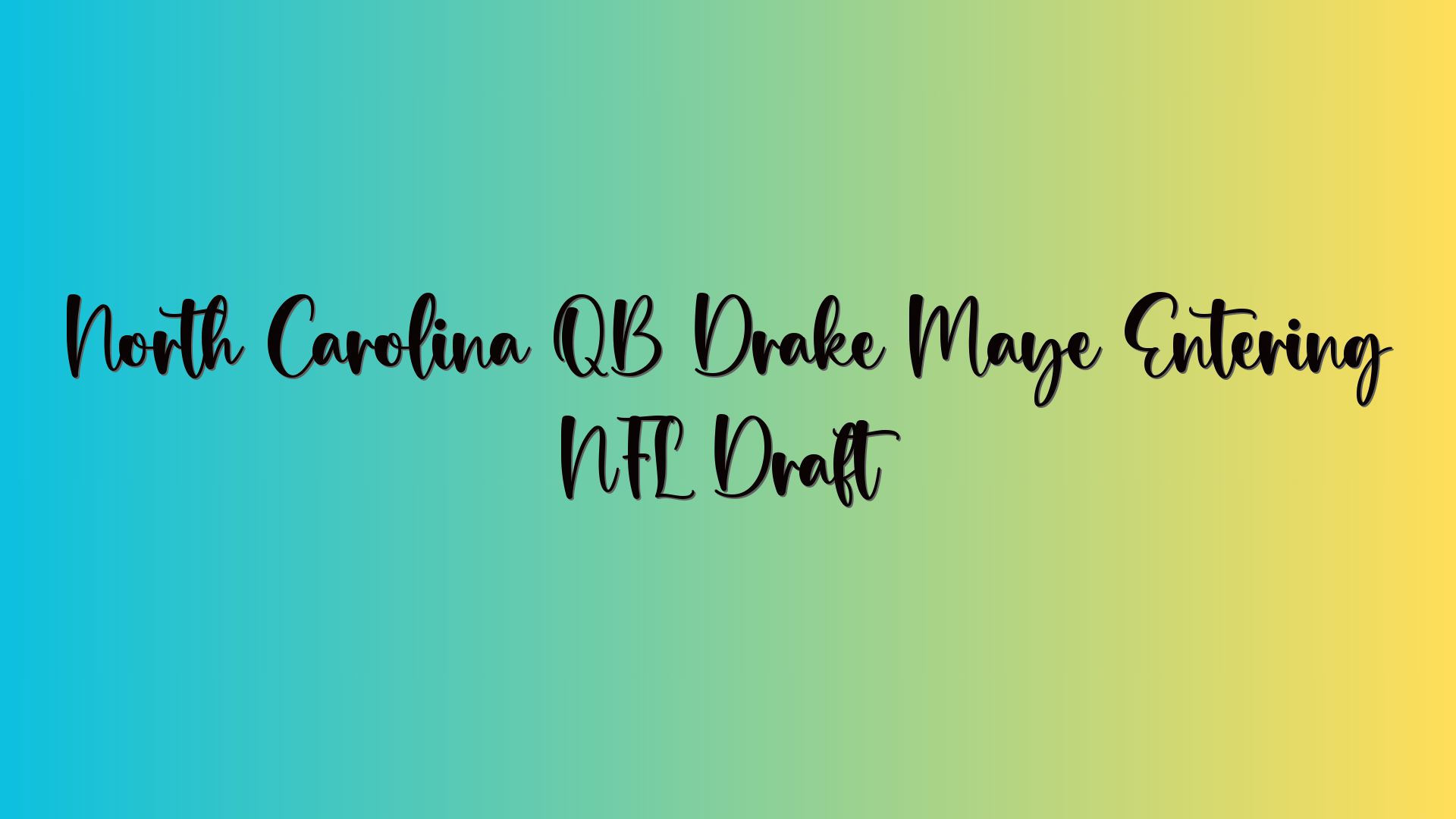 North Carolina QB Drake Maye Entering NFL Draft