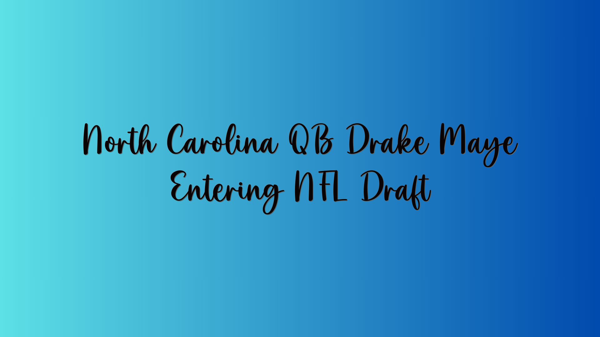 North Carolina QB Drake Maye Entering NFL Draft