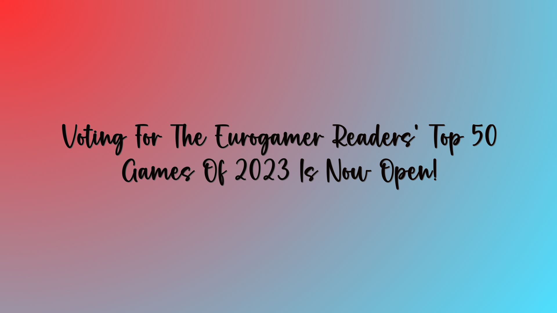 Voting For The Eurogamer Readers’ Top 50 Games Of 2023 Is Now Open!
