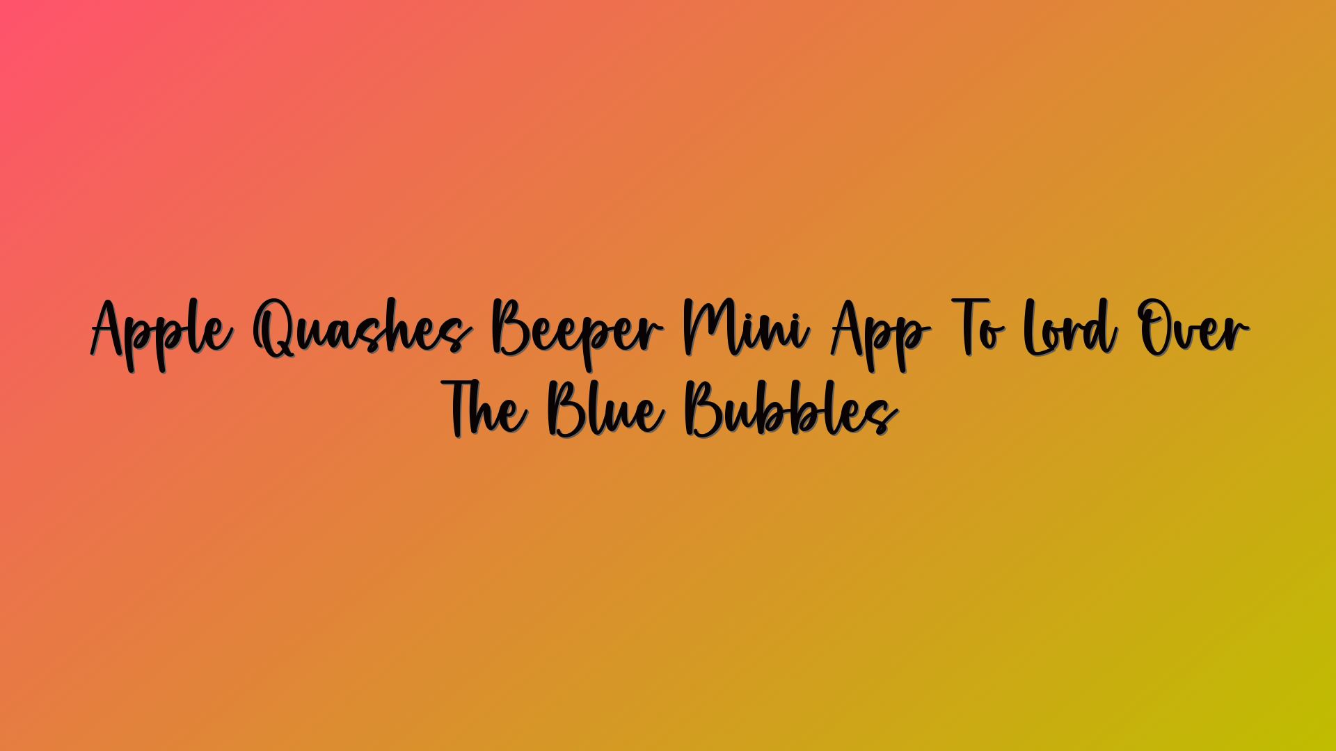 Apple Quashes Beeper Mini App To Lord Over The Blue Bubbles