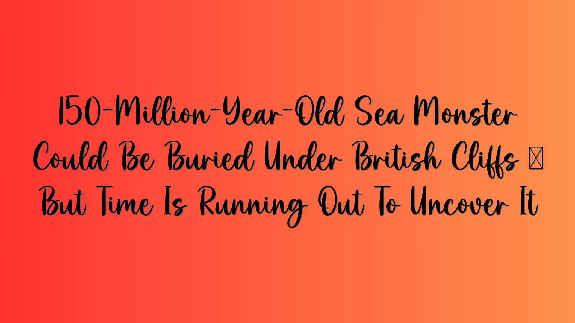 150-Million-Year-Old Sea Monster Could Be Buried Under British Cliffs – But Time Is Running Out To Uncover It