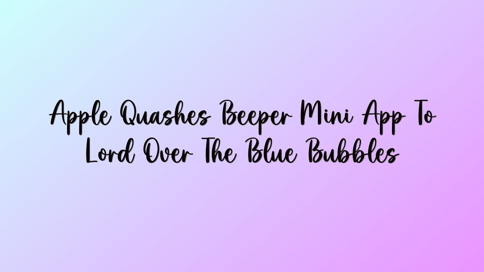 Apple Quashes Beeper Mini App To Lord Over The Blue Bubbles