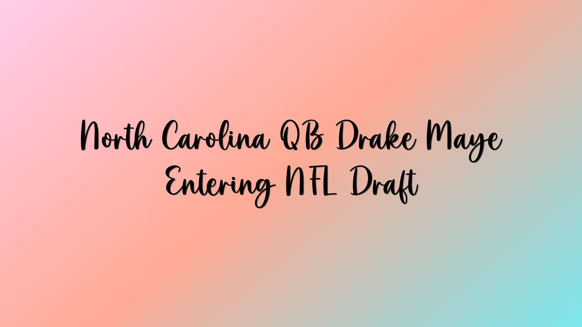 North Carolina QB Drake Maye Entering NFL Draft
