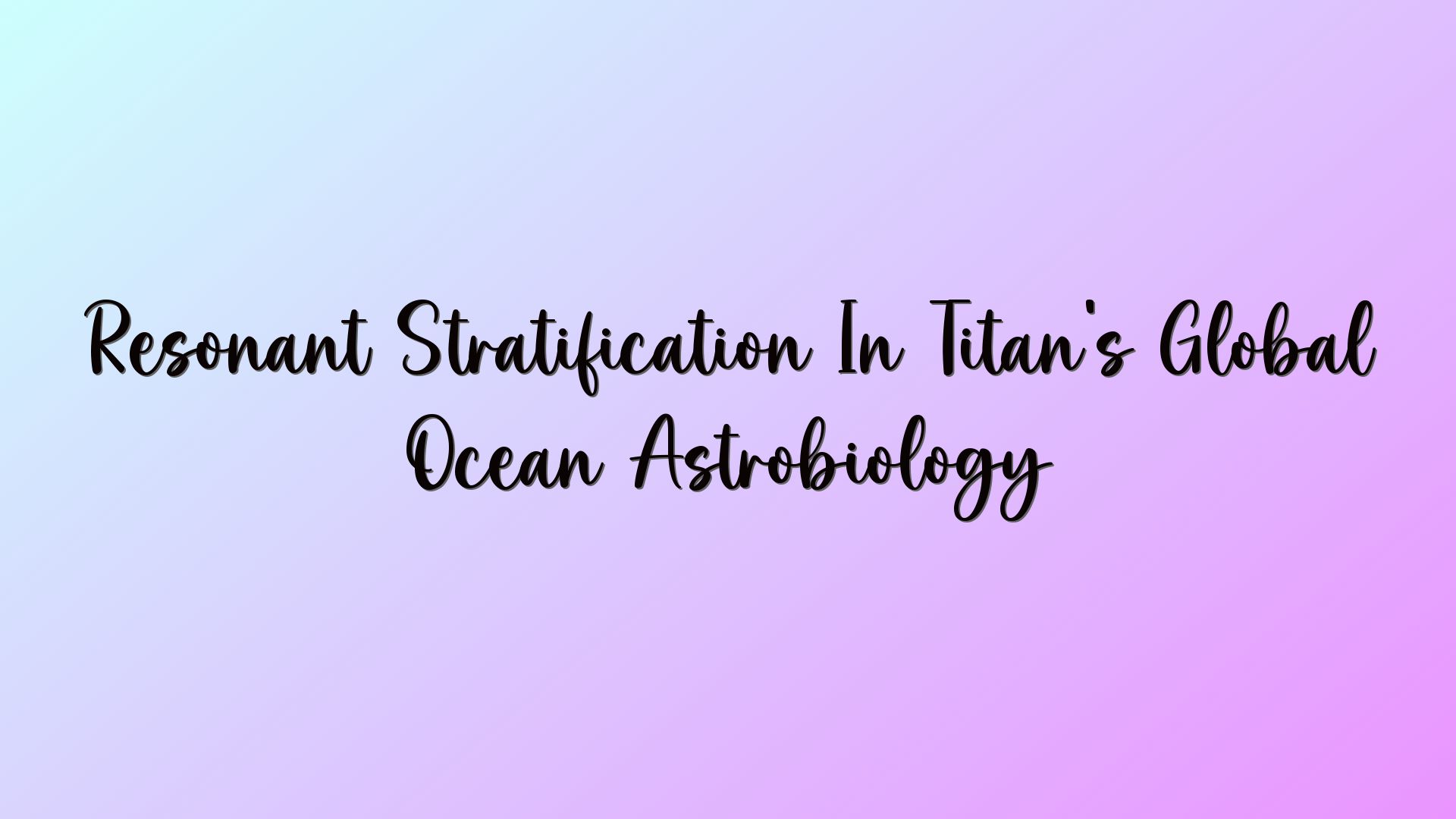 Resonant Stratification In Titan’s Global Ocean Astrobiology