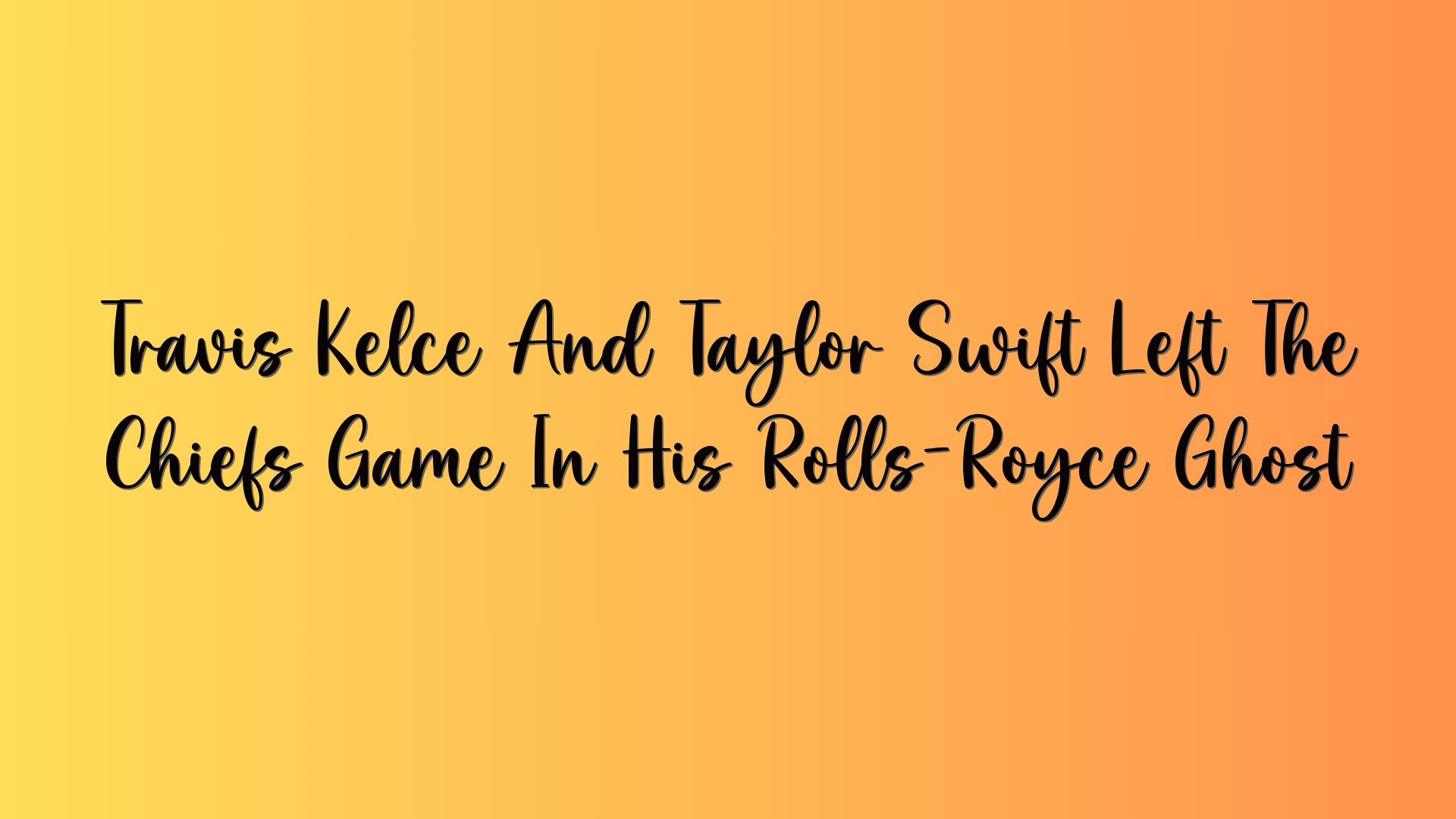 Travis Kelce And Taylor Swift Left The Chiefs Game In His Rolls-Royce Ghost