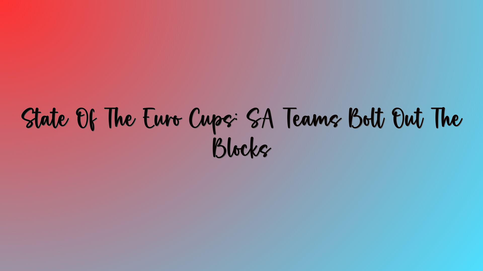 State Of The Euro Cups: SA Teams Bolt Out The Blocks