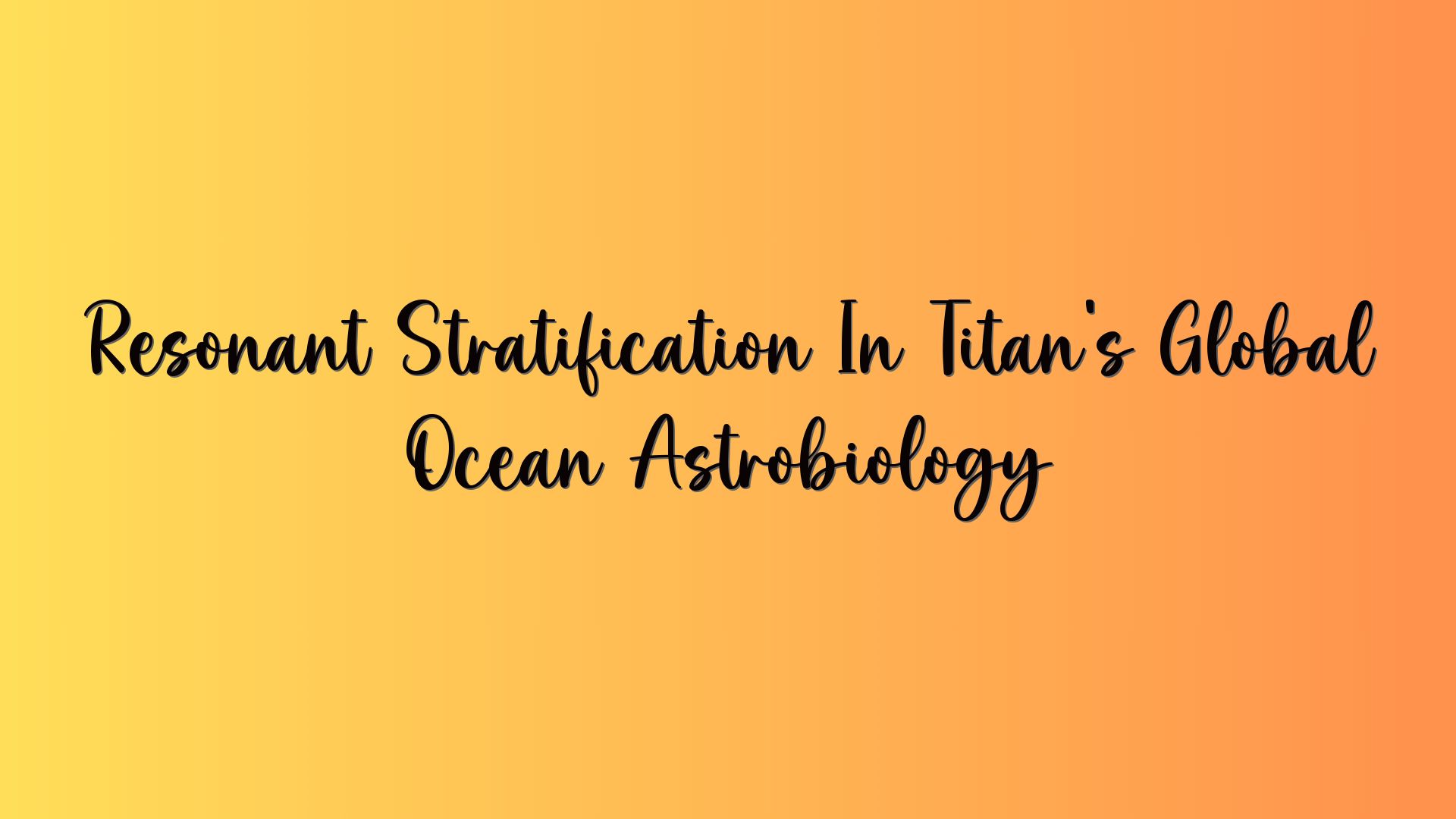 Resonant Stratification In Titan’s Global Ocean Astrobiology
