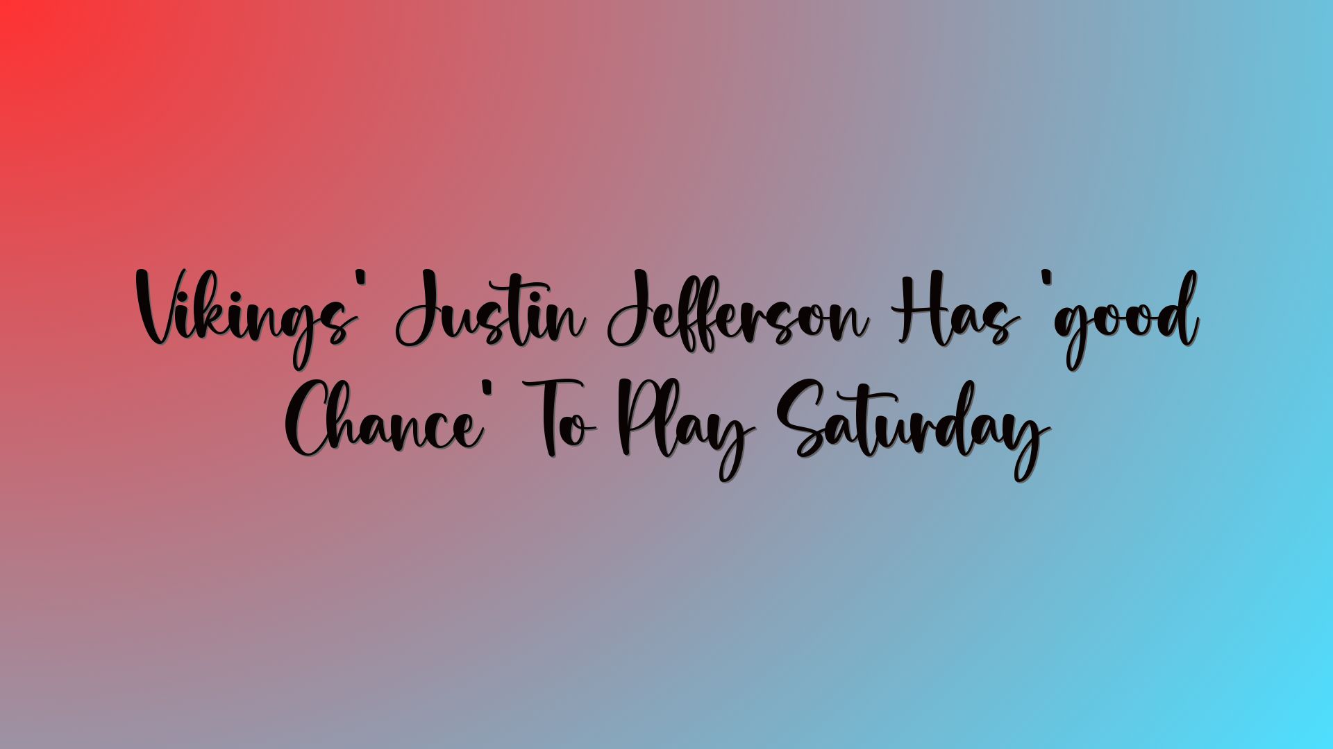 Vikings’ Justin Jefferson Has ‘good Chance’ To Play Saturday