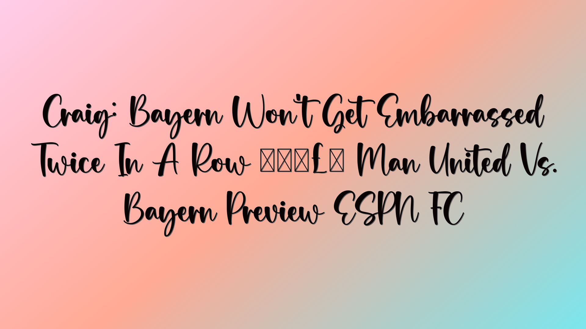 Craig: Bayern Won’t Get Embarrassed Twice In A Row 🗣️ Man United Vs. Bayern Preview ESPN FC