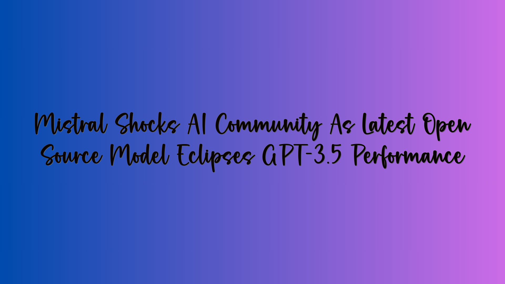 Mistral Shocks AI Community As Latest Open Source Model Eclipses GPT-3.5 Performance