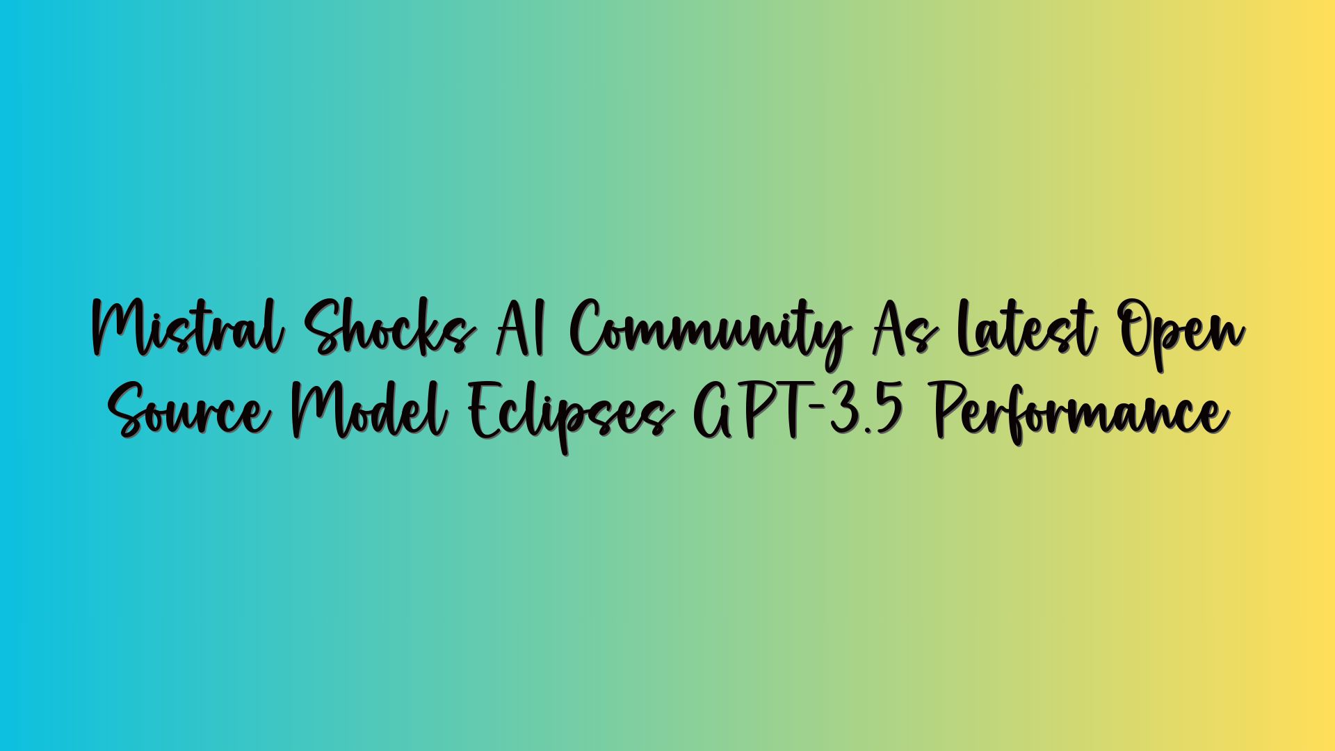 Mistral Shocks AI Community As Latest Open Source Model Eclipses GPT-3.5 Performance